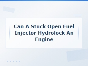 Can a Stuck Open Fuel Injector Hydrolock an Engine? Risks and Causes