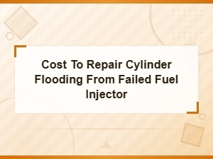 Cost to Repair Cylinder Flooding From Failed Fuel Injector