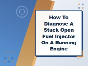 Diagnosing a Stuck Open Fuel Injector on a Running Engine