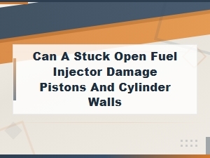 Can a Stuck Open Fuel Injector Damage Pistons and Cylinder Walls?