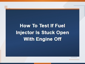 Diagnosing a Stuck Open Fuel Injector with Engine Off