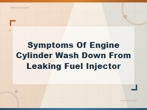 Symptoms of Engine Cylinder Wash Down From Leaking Fuel Injectors