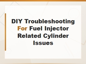 Diy Troubleshooting for Fuel Injector Related Cylinder Issues