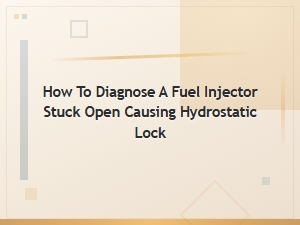 Diagnosing a Stuck Open Fuel Injector Causing Hydrostatic Lock