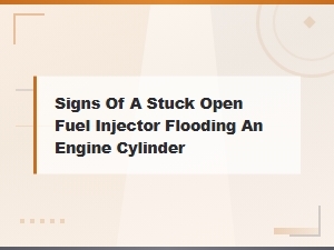 Signs a Stuck Open Fuel Injector Is Flooding Your Cylinder