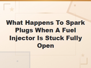 What Happens to Spark Plugs When a Fuel Injector Stays Open